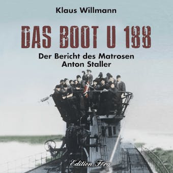 Das Boot U 188: Der Bericht des Matrosen Anton Staller - Klaus Willmann