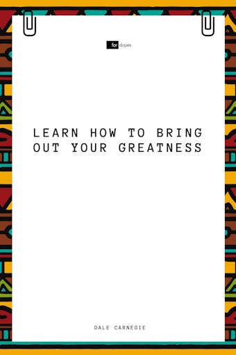 Learn How to Bring Out Your Greatness - Dale Carnegie, Sheba Blake