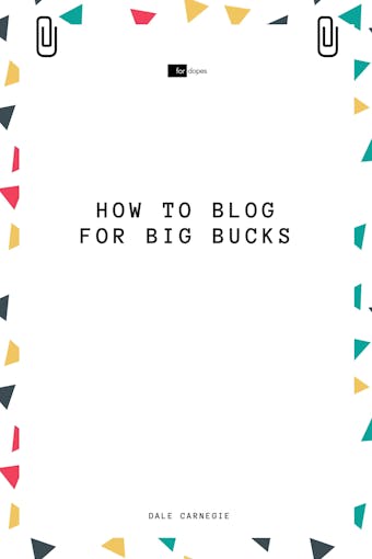 How to Blog for Big Bucks - Dale Carnegie, Sheba Blake