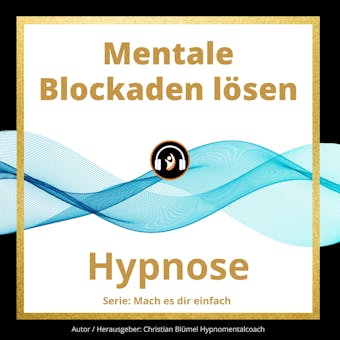 Mentale Blockaden lösen: Hypnose - Christian Blümel