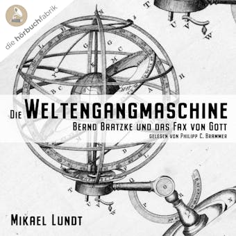 Die Weltengangmaschine: Bernd Bratzke und das Fax von Gott - undefined