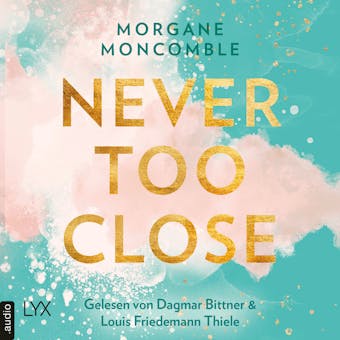 Never Too Close - Never, Teil 1 (Ungekürzt) - Morgane Moncomble