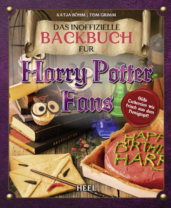 Das inoffizielle Backbuch für Harry Potter Fans: Süße Leckereien wie frisch aus dem Honigtopf - Tom Grimm