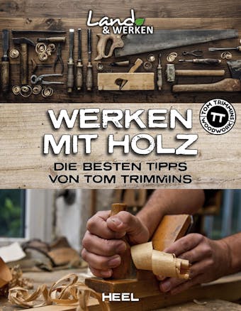 Werken mit Holz: Die besten Tipps von Tom Trimmins - Tom Trimmins