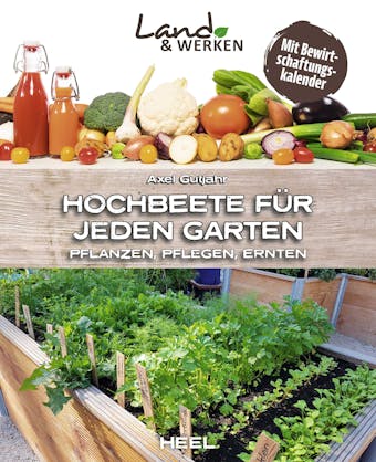 Hochbeete fÃ¼r jeden Garten: Pflanzen - Pflegen - Ernten - Axel Gutjahr