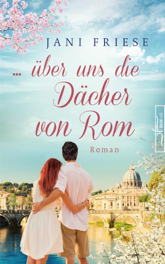 ... über uns die Dächer von Rom: Liebesroman - Jani Friese