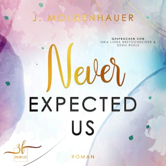 Never Expected Us: Liebesroman - J. Moldenhauer