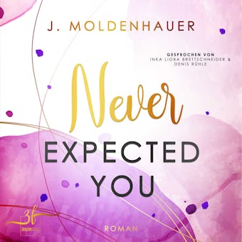 Never Expected You: Liebesroman - J. Moldenhauer