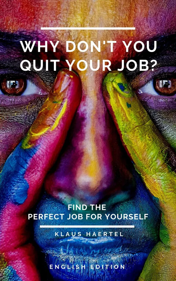 Why don't you quit your job? : Find the perfect job for yourself.