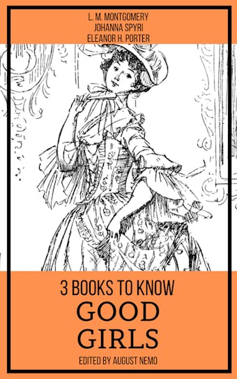 3 books to know Good Girls - L. M. Montgomery, August Nemo, Eleanor H. Porter, Johanna Spyri