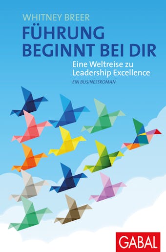 FÃ¼hrung beginnt bei dir: Eine Weltreise zu Leadership Excellence. Ein Businessroman - Whitney Breer