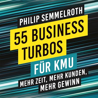 55 Business-Turbos für KMU: Mehr Zeit, mehr Kunden, mehr Gewinn - undefined