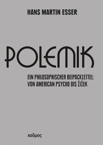 Polemik: Ein philosophischer Beipackzettel: Von American Psycho bis Å½iÅ¾ek - Hans Martin Esser