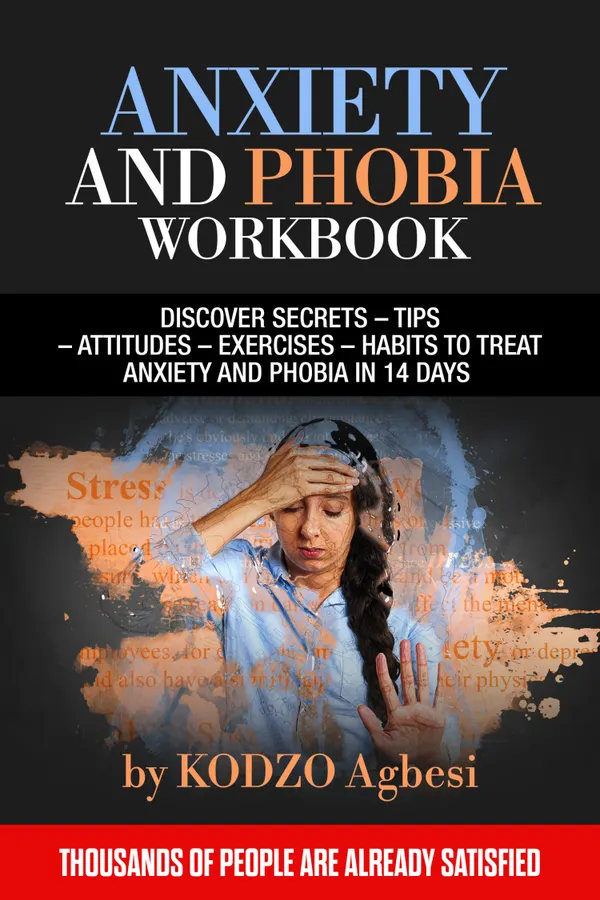 ANXIETY AND PHOBIA WORKBOOK : DISCOVER SECRETS – TIPS –ATTITUDES –EXERCISES – HABITS TO TREAT ANXIETY AND PHOBIA IN 14 DAYS   THOUSANDS OF PEOPLE ARE ALREADY SATISFIED