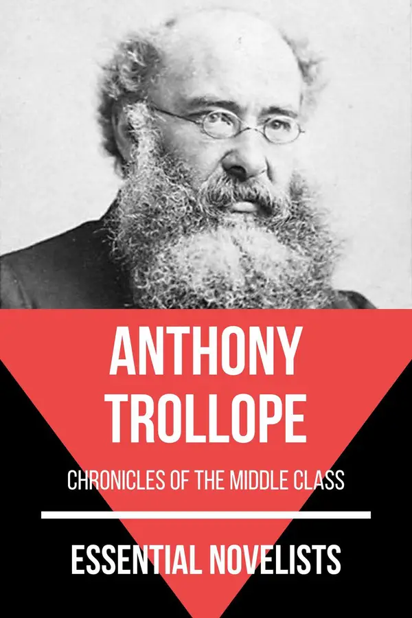 Essential Novelists - Anthony Trollope : chronicles of the middle class
