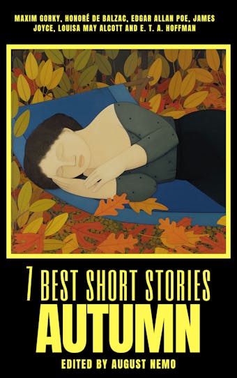 7 best short stories - Autumn - James Joyce, Honoré de Balzac, Louisa May Alcott, Edgar Allan Poe, E.T.A. Hoffmann, Maxim Gorky, August Nemo