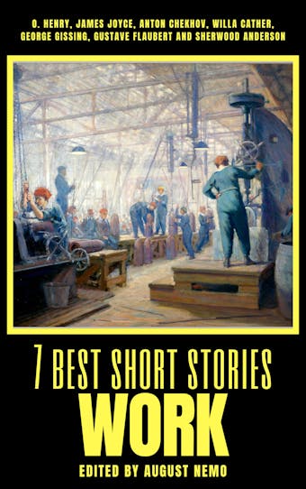 7 best short stories - Work - Anton Chekhov, James Joyce, Willa Cather, Gustave Flaubert, George Gissing, O. Henry, Sherwood Anderson, August Nemo