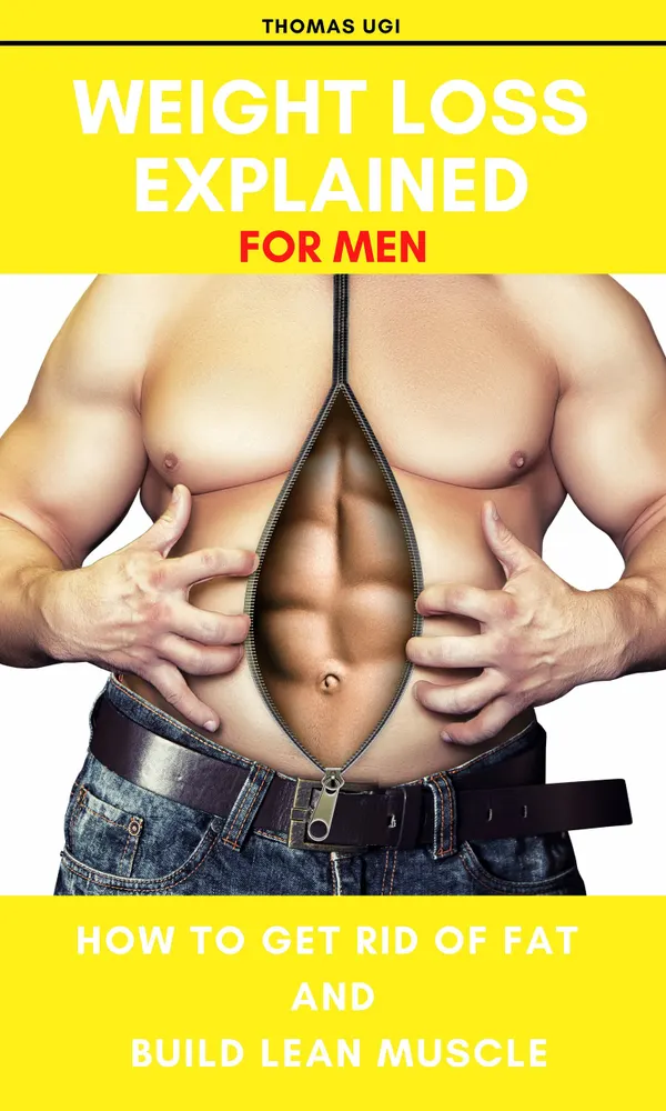 Weight Loss Explained For Men : How To Get Rid Of Fat And Build Lean Muscle