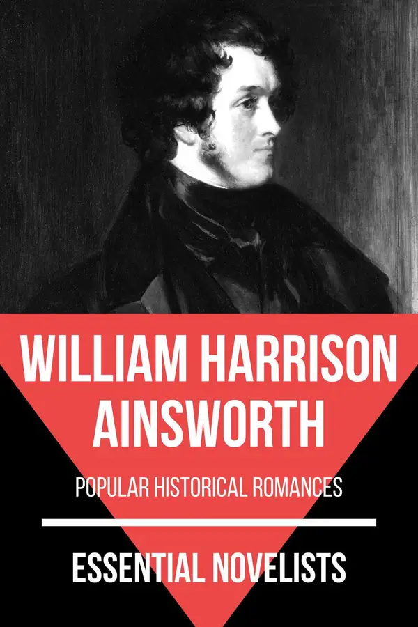 Essential Novelists - William Harrison Ainsworth : popular historical romances