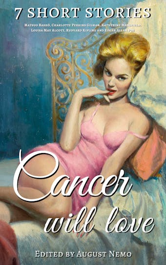 7 short stories that Cancer will love - Charlotte Perkins Gilman, Matsuo Bashō, Katherine Mansfield, Rudyard Kipling, Louisa May Alcott, Edgar Allan Poe, August Nemo