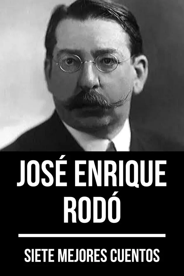 7 mejores cuentos de José Enrique Rodó – E-book – José Enrique Rodó ...
