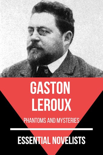Essential Novelists - Gaston Leroux: phantoms and mysteries - Gaston Leroux, August Nemo