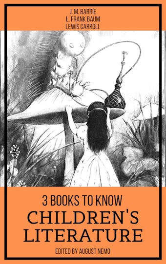 3 books to know Children's Literature - J. M. Barrie, Lewis Carroll, August Nemo, L. Frank Baum