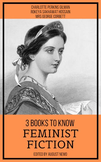 3 books to know Feminist Fiction - Charlotte Perkins Gilman, Mrs George Corbett, Rokeya Sakhawat Hossain, August Nemo