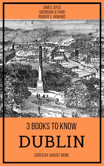 3 books to know Dublin - Sheridan Le Fanu, James Joyce, Robert E. Howard, August Nemo