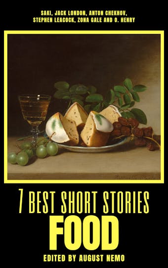 7 best short stories - Food - Anton Chekhov, Jack London, Zona Gale, Saki (H.H. Munro), Stephen Leacock, O. Henry, August Nemo