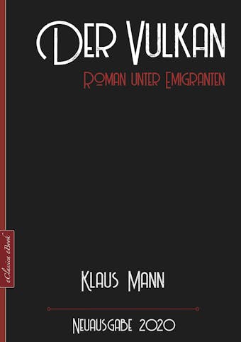 Klaus Mann: Der Vulkan – Roman unter Emigranten: Neuausgabe 2020 - Klaus Mann