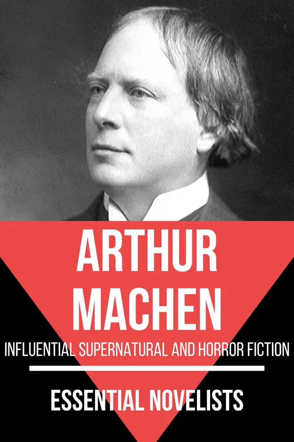 Essential Novelists - Arthur Machen : influential supernatural and horror fiction