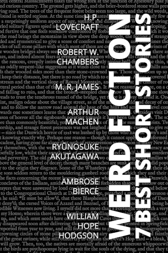 7 best short stories - Weird Fiction - William Hope Hodgson, Ryunosuke Akutagawa, Robert W. Chambers, Arthur Machen, H. P. Lovecraft, M. R. James, August Nemo, Ambrose Bierce