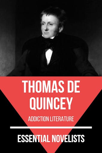 Essential Novelists - Thomas De Quincey: addiction literature - undefined