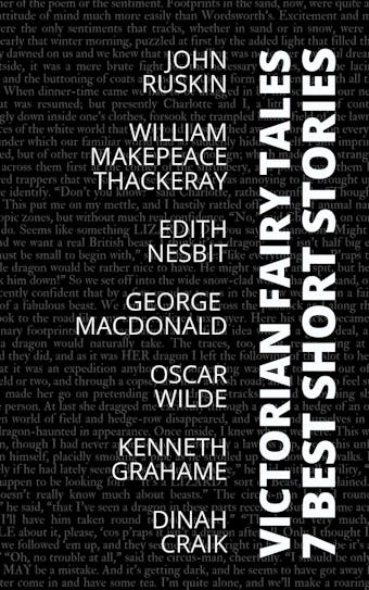 7 best short stories - Victorian Fairy Tales - George MacDonald, Dinah Craik, John Ruskin, Edith Nesbit, August Nemo, Oscar Wilde, Kenneth Grahame
