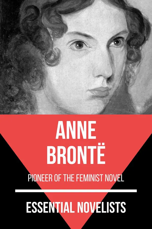 Essential Novelists - Anne Brontë : pioneer of the feminist novel