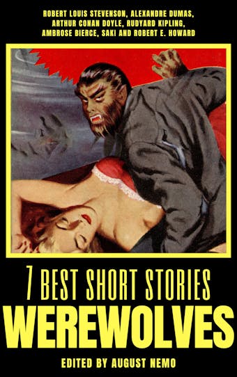 7 best short stories - Werewolves - Alexandre Dumas, Robert E. Howard, Saki (H.H. Munro), Arthur Conan Doyle, Robert Louis Stevenson, Rudyard Kipling, August Nemo, Ambrose Bierce
