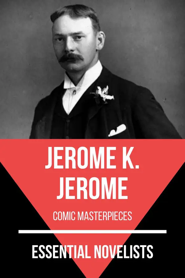 Essential Novelists - Jerome K. Jerome : comic masterpieces