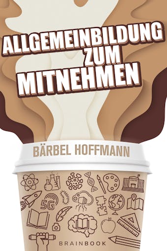 Allgemeinbildung zum Mitnehmen: Allgemeinwissen clever aufbereitet. Inklusive Online-Quiz. Teste dein Wissen!