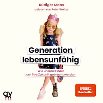 Generation lebensunfÃ¤hig: Wie unsere Kinder um ihre Zukunft gebracht werden - RÃ¼diger Maas