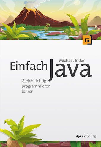 Einfach Java: Gleich richtig programmieren lernen - Michael Inden