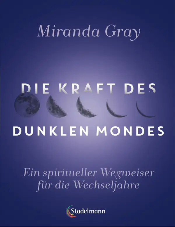 Die Kraft des Dunklen Mondes : Ein spiritueller Wegweiser für die Wechseljahre