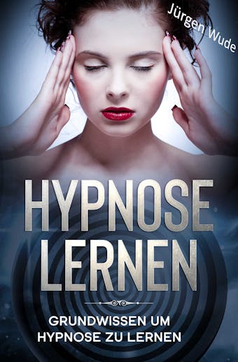 Hypnose lernen: Grundwissen um Hypnose zu lernen - JÃ¼rgen Wude