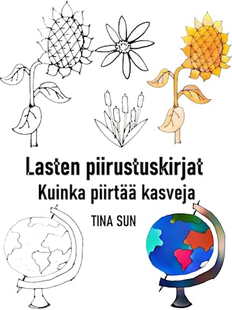 Lasten piirustuskirjat: Kuinka piirtää kasveja - Tina Sun
