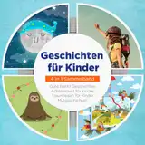 Cover von Geschichten für Kinder - 4 in 1 Sammelband: Traumreisen für Kinder | Mutgeschichten | Gute Nacht Geschichten | Achtsamkeit für Kinder