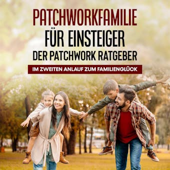Patchworkfamilie fÃ¼r Einsteiger - Der Patchwork Ratgeber: Im zweiten Anlauf zum FamilienglÃ¼ck - Lena Hafermann