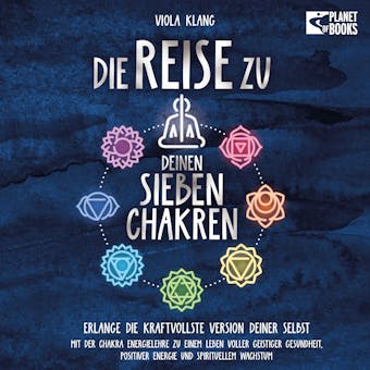 Die Reise zu deinen 7 Chakren: Mit der Chakra Energielehre zu einem Leben voller geistiger Gesundheit, positiver Energie und spirituellem Wachstum (inkl. Übungen und Chakra-Kur)