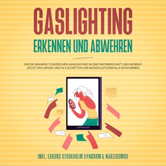 Gaslighting erkennen und abwehren: Wie Sie anhand 11 Anzeichen Gaslighting in der Partnerschaft und im Beruf leicht entlarven und in 5 Schritten der Manipulationsfalle entkommen - inkl. Exkurs Stockholm Syndrom & Narzissmus