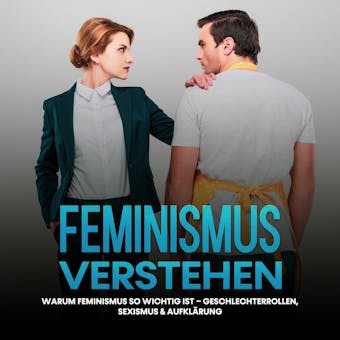 Feminismus verstehen: Warum Feminismus so wichtig ist â€“ Geschlechterrollen, Sexismus & AufklÃ¤rung - Sabine Kraft