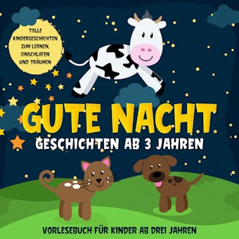 Gute Nacht Geschichten ab 3 Jahren: Tolle Kindergeschichten zum Lernen, Einschlafen und Träumen: Hörbuch für Kinder ab drei Jahren - Lena Daenekas